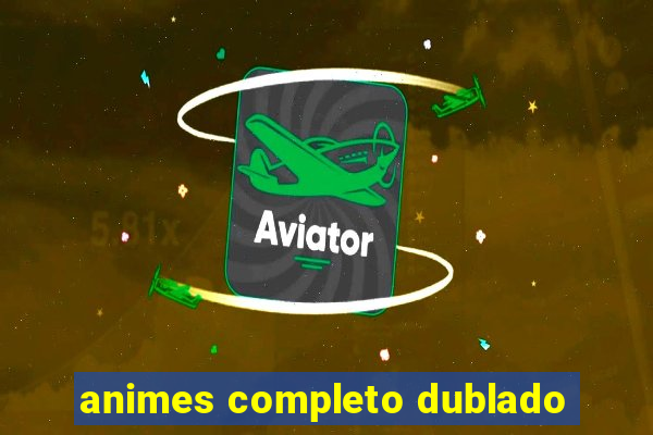 animes completo dublado